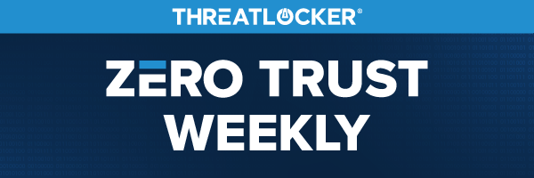 ThreatLocker: Zero Trust Weekly